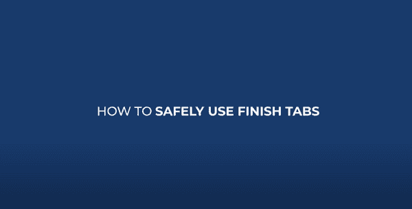 How to safely use Finish Tabs
